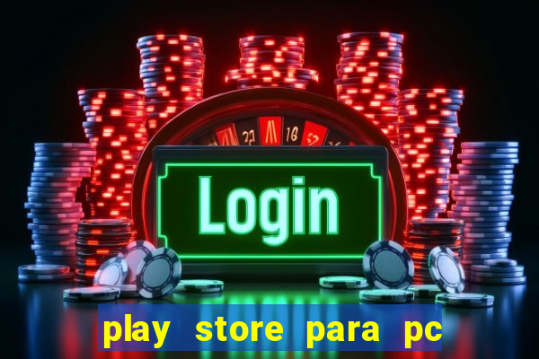 play store para pc windows 7